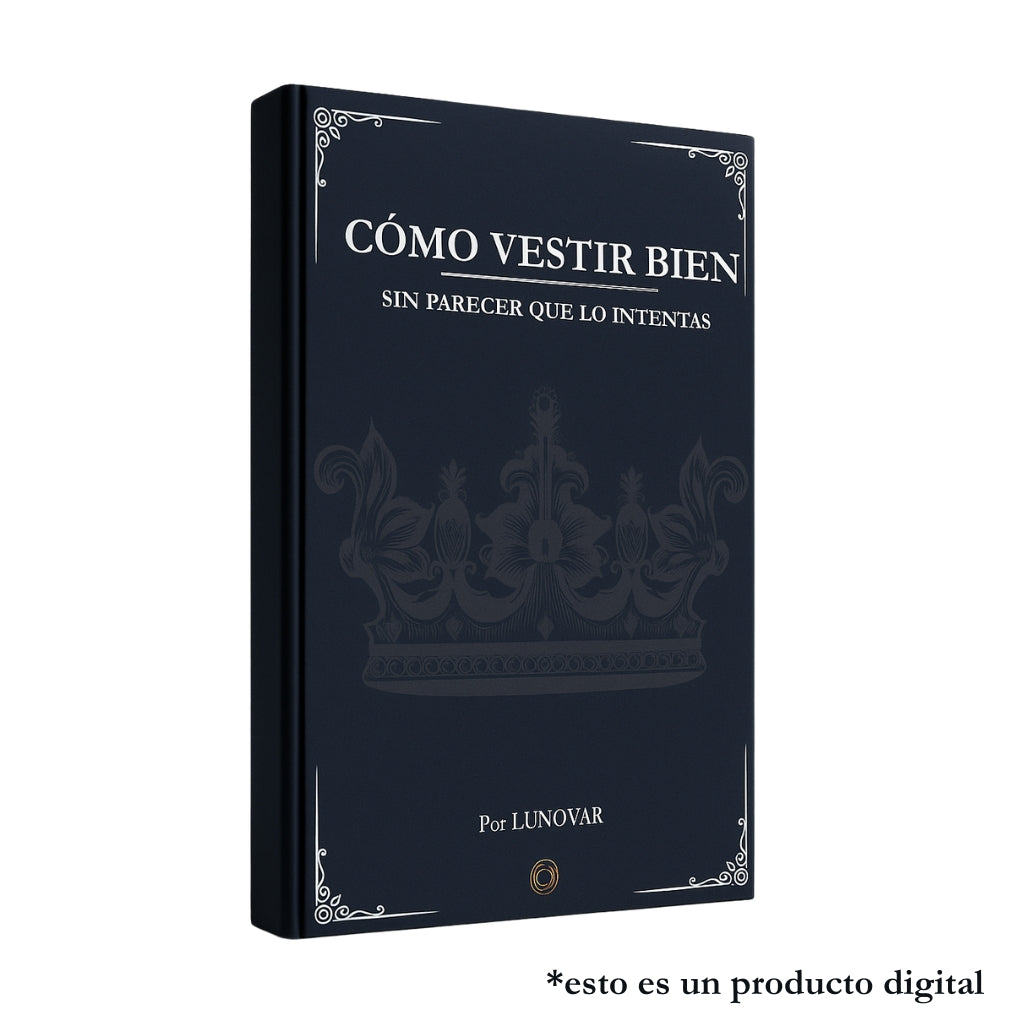 Guía "Cómo Vestir Bien sin Parecer que lo Intentas"