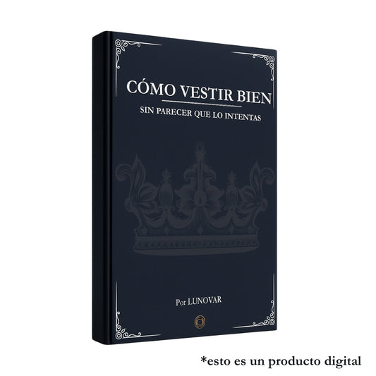 Guía "Cómo Vestir Bien sin Parecer que lo Intentas"