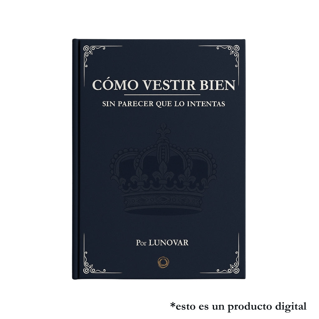 Guía "Cómo Vestir Bien sin Parecer que lo Intentas"