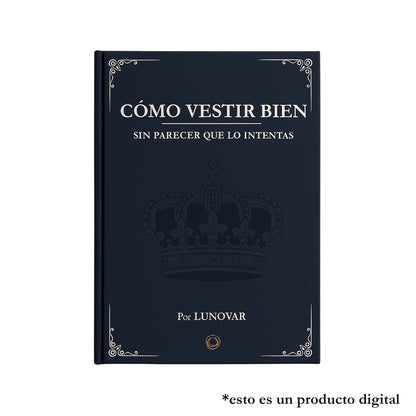 Guía "Cómo Vestir Bien sin Parecer que lo Intentas"