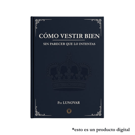Guía "Cómo Vestir Bien sin Parecer que lo Intentas"